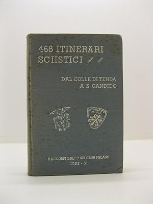 468 itinerari sciistici. Dal colle di Tenda a S. Candido raccolti dallo Sci Club Milano