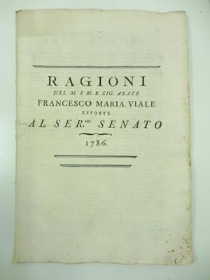 Ragioni del M. e M. R. Sig. abate Francesco Maria Viale esposte al ser.mo Senato 1786