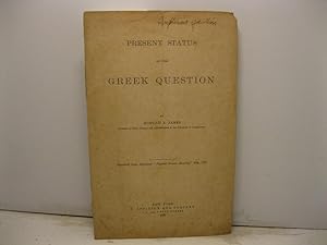 Present status of the Greek question. Reprinted from Appletons Popular Science Monthly, May 1887