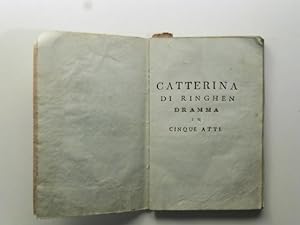 Caterina [ma Catterina] di Ringhen. Dramma in cinque atti