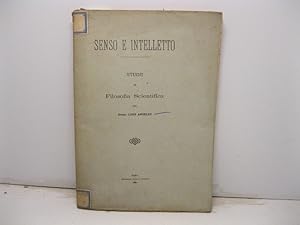 Senso e intelletto. Studii di filosofia scientifica