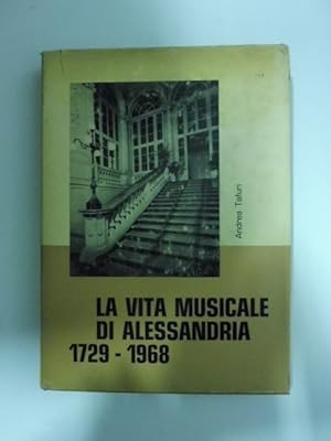 La vita musicale di Alessandria 1729-1968 a cura dell'Amministrazione comunale di Alessandria in ...