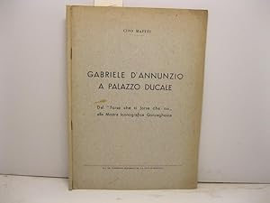 Gabriele d'Annunzio a Palazzo ducale. Dal Forse che si' forse che no alla mostra iconografica gon...
