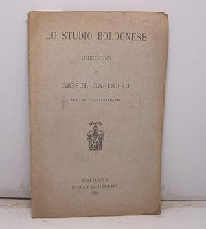 Lo studio bolognese - Discorso di Giosue' Carducci, per l'ottavo centenario