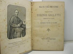 Della vita e delle opere pastorali di Monsignore Eugenio Galletti. Vescovo di Alba.