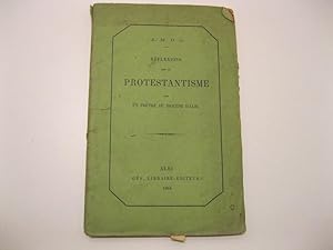 Re'flexions sur le Protestantisme par un prÃªtre du dioce'se d'Albi