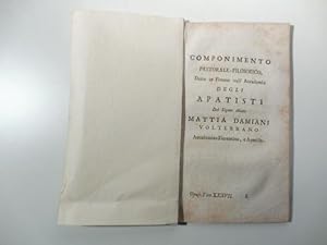 Componimento pastorale-filosofico detto in Firenze nell'Accademia degli Artisti del signore Matti...