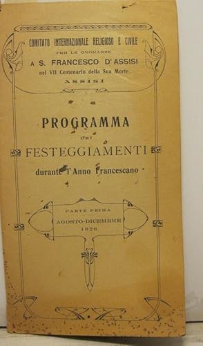 PROGRAMMA DEI FESTEGGIAMENTI durante l'anno francescano. Parte prima. Agosto Dicembre 1926. Comit...