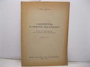 L'architettura in Piemonte nell'antichita'. Estratto dal Volume degli Atti del X Congresso di Sto...