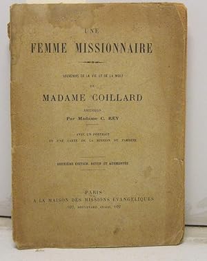 Une femme missionaire. Souvenirs de la vie et de la mort de Madame Coillard, recuillis par Madame...