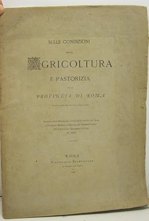 SULLE CONDIZIONI DELLA AGRICOLTURA E PASTORIZIA DELLA PROVINCIA DI ROMA. Notizie raccolte dalla D...