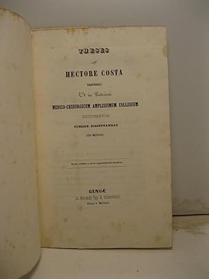 Theses ab Hectore Costa genuensi ut in Patrium medico-chirurgicum amplissimum collegium exciperet...