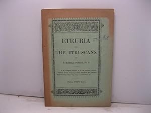 Etruria and the Etruscans. Who they were, and what we know about them. With detailed descriptions...
