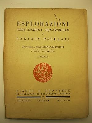 Esplorazioni nell'America Equatoriale di Gaetano Osculati. Due volumi a cura di Gerolamo Bottoni....