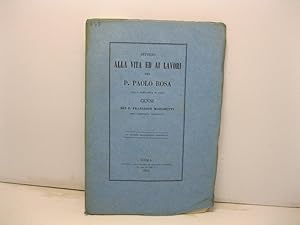 Intorno alla vita ed ai lavori del P. Paolo Rosa della Compagnia di Gesu'. Cenni del P. Francesco...