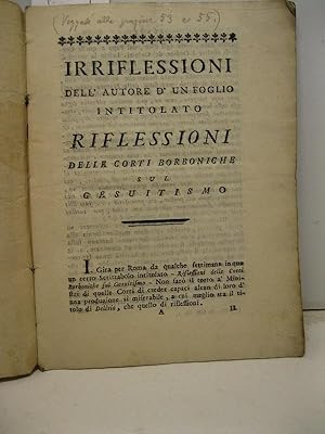 Irriflessioni dell'autore d'un foglio intitolato Riflessioni delle corti borboniche sul Gesuitismo