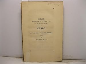 Cronache anteriori al secolo XVII concernenti la storia di Cuneo e di alcune vicine terre edite d...