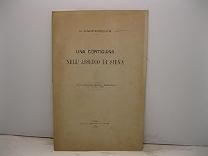 Una cortigiana nell'assedio di Siena. Estratto dal Bullettino Senese di Storia Patria (anno III, ...