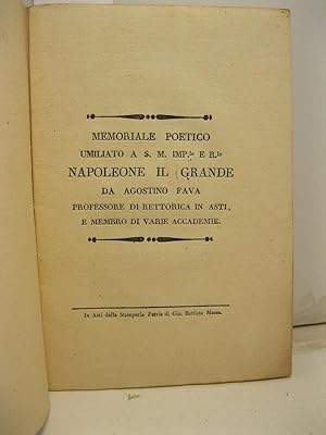 Memoriale poetico umiliato a S. M. Imp. le e R. le Napoleone il Grande da Agostino Fava professor...