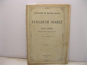 Repertoire de madame Ristori. Elisabeth Soarez ou soeur Te're'se. Drame en cinq actes par Louis C...