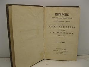 Ricerche storico-apologetiche sulla prigionia e morte del principe D. Carlo figliuolo di Filippo ...