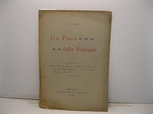 Un poeta della Romagna. Notizia letta la sera del 16 giugno 1901 presso la Societa' Dante Alighie...