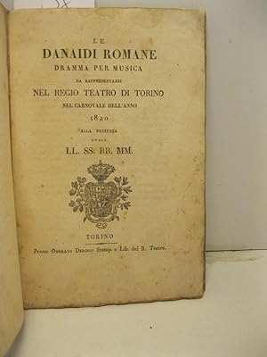 Le Danaidi romane. Dramma per musica da rappresentarsi nel Regio Teatro di Torino nel Carnovale d...