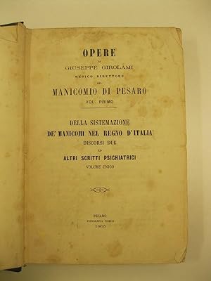 Opere di Giuseppe Girolami medico direttore del manicomio di Pesaro. Vol. primo. Della sistemazio...
