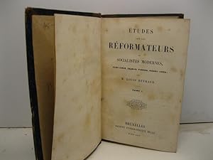 Etudes sur les reformateurs ou socialistes modernes. Saint-Simon, Charles Fourier, Robert Owen. L...