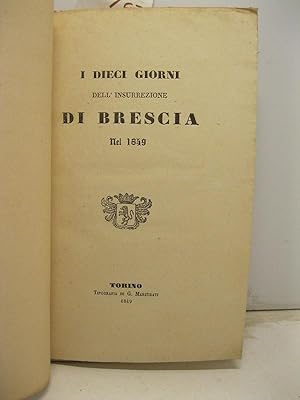 I DIECI GIORNI DELL'INSURREZIONE DI BRESCIA NEL 1849.