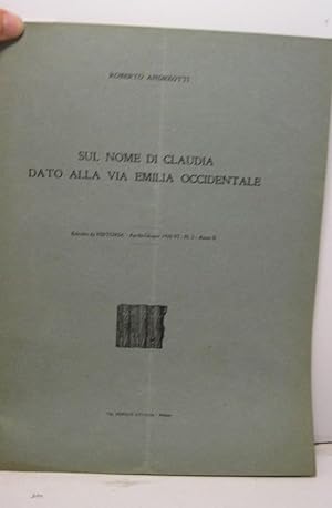 Sul nome di Claudia dato alla via Emilia occidentale. Estratto da Historia, aprile-giugno, 1928-V...