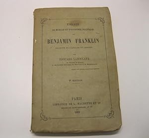 Essais de morale et d'e'conomie politique de Benjamin Franklin traduit de l'anglais et annote's. ...