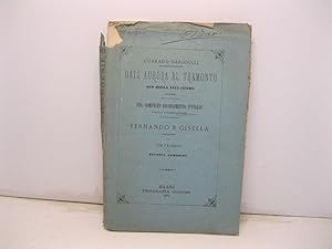 Seller image for Dall'aurora al tramonto. Eco della vita intima. Liriche; Pel compiuto Risorgimento d'Italia. Canto a Vittorio Alfieri; Fernando e Gisella. Poemetto. Con proemio di Eugenio Camerini for sale by Coenobium Libreria antiquaria