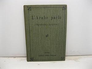 L'Arabe parle' (Spoken-Arabic). Dictionnaire-Grammaire en lettres francaises (adapted into English)