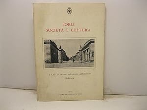 Forli' societa' e cultura. 3o ciclo di incontri col mondo della cultura. Relazioni.