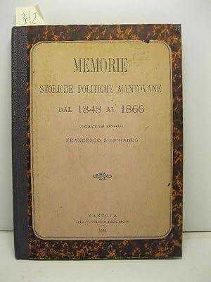 Memorie storiche politiche mantovane dal 1848 al 1866 compilate dal cittadino Francesco Siliprandi