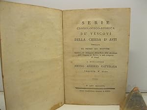 Serie cronologico-storica de' vescovi della Chiesa d'Asti compilata da Pietro Gio. Boatteri scrit...