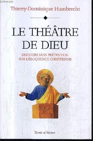 Imagen del vendedor de LE THEATRE DE DIEU DISCOURS SANS PRETENTION SUR L'ELOQUENCE CHRETIENNE. a la venta por Le-Livre