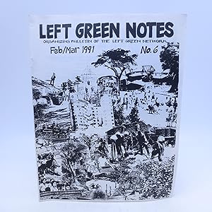 Left Green Notes: Organizing Bulletin of the Left Green Network Feb?Mar 1991 No 6. (First Edition)