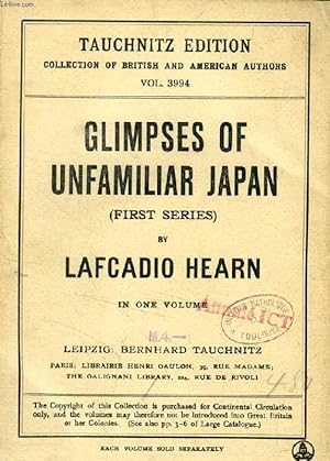 Seller image for GLIMPSES OF UNFAMILIAR JAPAN, FIRST SERIES (TAUCHNITZ EDITION, COLLECTION OF BRITISH AND AMERICAN AUTHORS, VOL. 3994) for sale by Le-Livre