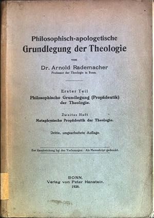 1.Teil: Philosophische Grundlegung (Propädeutik) der Theologie; 2. Heft: Metaphysische Propädeuti...