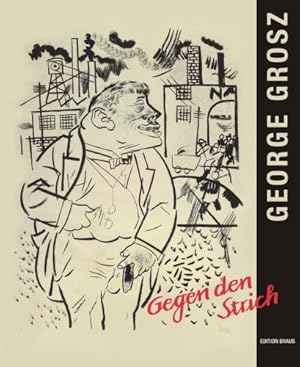 Imagen del vendedor de George Grosz: Gegen den Strich. Aquarelle - Zeichnungen - Grafiken. Anlsslich der Ausstellung in der Stdtischen Museen Heilbronn, 16. Februar bis 11. Main 2008. a la venta por Kepler-Buchversand Huong Bach