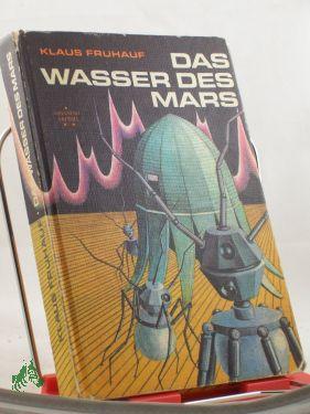 Bild des Verkufers fr Das Wasser des Mars : wiss.-phantast. Erzhlungen / Klaus Frhauf. Illustrationen von Ludwig Winkler zum Verkauf von Antiquariat Artemis Lorenz & Lorenz GbR