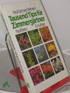 Image du vendeur pour Tausend Tips fr Zimmergrtner : 300 Pflanzen in Wort u. Bild / Paul Gerhard Wilhelm mis en vente par Antiquariat Artemis Lorenz & Lorenz GbR