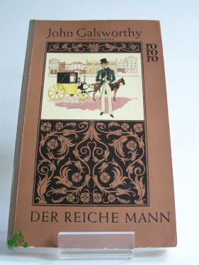 Seller image for Der reiche Mann / John Galsworthy. Aus d. Engl. bers. von Luise Wolf u. Leon Schalit for sale by Antiquariat Artemis Lorenz & Lorenz GbR