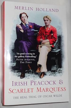 Seller image for Irish Peacock & Scarlet Marquess ~ The Real Trial of Oscar Wilde for sale by E. Manning Books