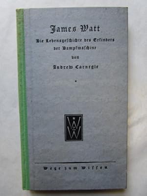 James Watt. Die Lebensgeschichte des Erfinders der Dampfmaschine