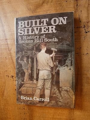 Imagen del vendedor de BUILT ON SILVER: A history of Broken Hill South a la venta por Uncle Peter's Books