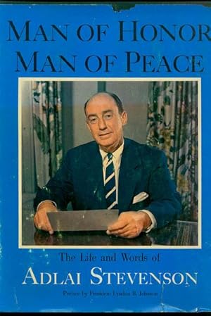 MAN OF HONOR MAN OF PEACE The Life and Words of Adlai Stevenson