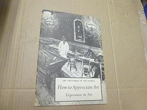 Seller image for Art Treasures Of The World Series. How To Appreciate Art: Expression In Art for sale by Goldstone Rare Books